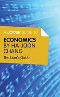 A Joosr Guide to... Economics by Ha-Joon Chang: The User's Guide - Joosr