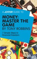 A Joosr Guide to... Money: Master the Game by Tony Robbins: 7 Simple Steps to Financial Freedom - Joosr