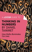 A Joosr Guide to... Thinking in Numbers by Daniel Tammet: How Maths Illuminates Our Lives - Joosr