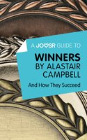 A Joosr Guide to... Winners by Alastair Campbell: And How They Succeed - Joosr