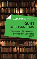 A Joosr Guide to… Quiet by Susan Cain: The Power of Introverts in a World that Can’t Stop Talking - Joosr
