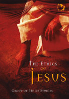 The Ethics of Jesus: Reflections about the universal principles taught by Jesus for the contemporary world - Group of Ethics Studies