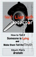 Liar Detector: How to Tell if Someone is Lying and Make them Tell the Truth - Edwin Piers, Instafo