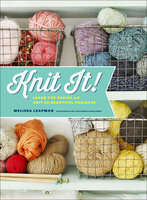 Knit It!: Learn the Basics and Knit 22 Beautiful Projects - Melissa Leapman