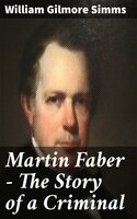 Martin Faber - The Story of a Criminal - William Gilmore Simms