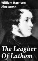 The Leaguer Of Lathom - William Harrison Ainsworth