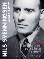 Nils Svenningsen. Embedsmanden og politikeren. En biografi - Viggo Sjøqvist