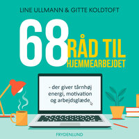 68 råd til hjemmearbejdet: – der giver tårnhøj energi, motivation og arbejdsglæde - Line Ullmann, Gitte Koldtoft