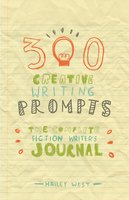 300 Creative Writing Prompts - Hailey West