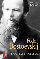 Fëdor Dostoevskij: Nostro fratello - Armando Torno