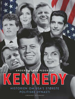 Kennedy: Historien om USA's største politiske dynasti - Anders Agner Pedersen