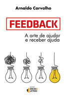 Feedback: A arte de ajudar e receber ajuda - Arnaldo Carvalho