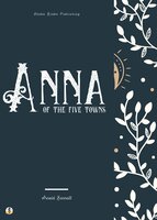 Anna of the Five Towns - Sheba Blake, Arnold Bennett