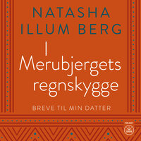 I MERUBJERGETS REGNSKYGGE: Breve til min datter - Natasha Illum Berg