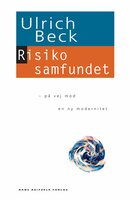 Risikosamfundet: - på vej mod en ny modernitet - Ulrich Beck