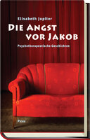 Die Angst vor Jakob: Psychotherapeutische Geschichten - Elisabeth Jupiter