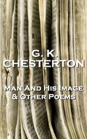 The Man And His Image And Other Poems - G.K. Chesterton