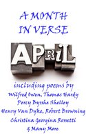 April, A Month In Verse - Christina Georgina Rossetti, Wilfred Owen, John Bannister Tabb