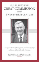 Fulfilling the Great Commission in the Twenty-First Century: Essays on Reviva, Evangelism, and Discipleship in Honor of Dr. Robert E. Coleman - 