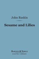 Sesame and Lilies (Barnes & Noble Digital Library) - John Ruskin