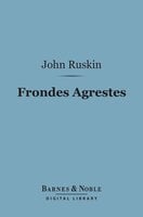 Frondes Agrestes (Barnes & Noble Digital Library): Readings in Modern Painters - John Ruskin