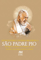 Devocionário e Novena Milagrosa a São Padre Pio: Ficarei na porta do Paraíso até o último dos meus filhos entrar - Equipe Editorial Ave-Maria