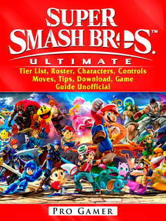 Super Smash Brothers Ultimate Tier List Roster Characters Controls Moves Tips Download Game Guide Unofficial E Book Pro Gamer Storytel - roblox boy is here super smash bros ultimate