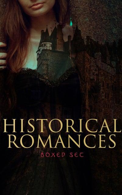 Cover for Historical Romances – Boxed Set: 70 Novels in One Edition: Love Through the Ages – From Ancient Egypt to the Roaring 30s