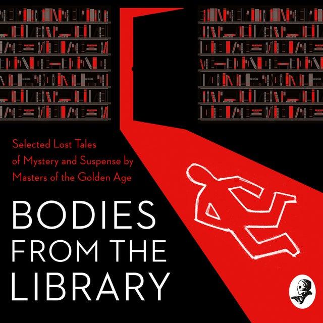 Bodies from the Library: Selected Lost Tales of Mystery and Suspense by Masters of the Golden Age