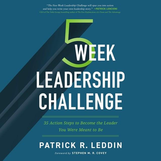 The Five-Week Leadership Challenge: 35 Action Steps to Become the Leader You Were Meant to Be