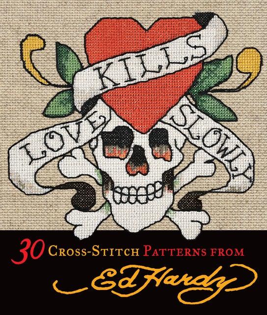 Love Kills Slowly: 30 Cross-Stitch Patterns from Ed Hardy