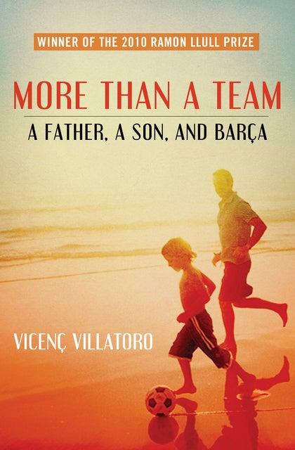 Cover for More Than a Team: A Father, a Son, and Barça