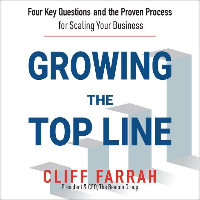 Growing the Top Line: Four Key Questions and the Proven Process for Scaling Your Business