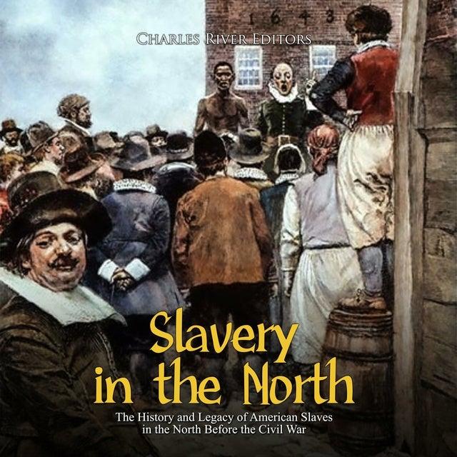 Slavery in the North: The History and Legacy of American Slaves in the North Before the Civil War
