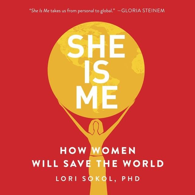 Cover for She Is Me: How Women Will Save the World