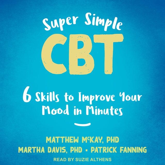 Cover for Super Simple CBT: Six Skills to Improve Your Mood in Minutes