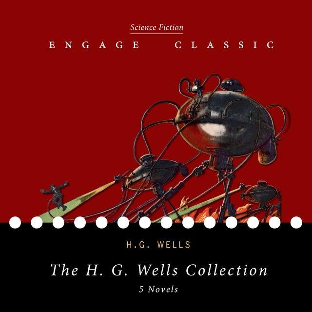 The H. G. Wells Collection: 5 Novels (The Time Machine, The Island of Dr. Moreau, The Invisible Man, The War of the Worlds, and The First Men in the Moon)