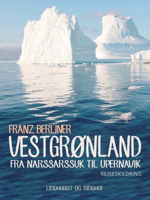 Vestgrønland. Fra Narssarssuk til Upernavik