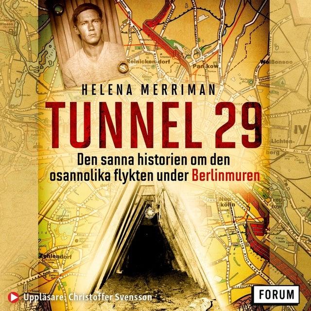 Tunnel 29 : den sanna historien om den osannolika flykten under Berlinmuren by Helena Merriman