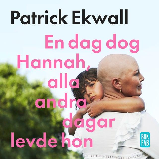 En dag dog Hannah, alla andra dagar levde hon by Patrick Ekwall