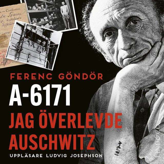 A-6171: Jag överlevde Auschwitz by Ferenc Göndör