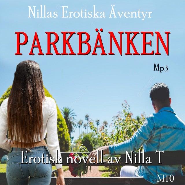 Parkbänken - Erotik : Nillas Erotiska Äventyr by Nilla T