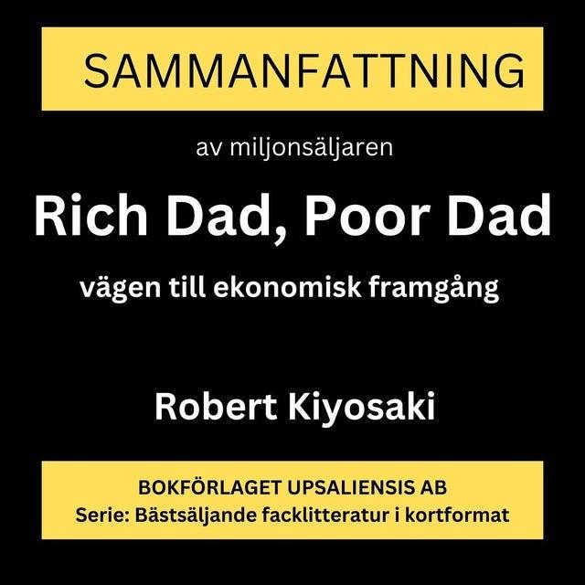 Sammanfattning av miljonsäljaren Rich Dad, Poor Dad. Vägen till ekonomisk framgång. by Rolf Jansson