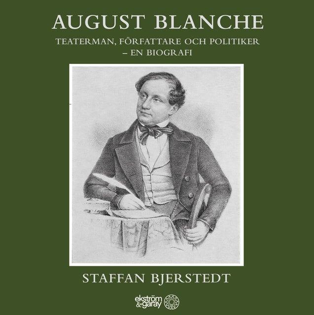 August Blanche : Teaterman, författare och politiker: en biografi