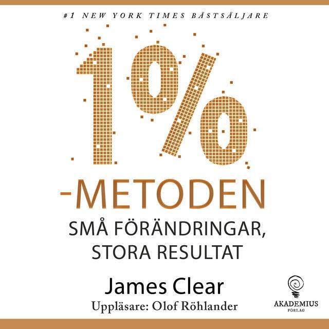 1 %-metoden : små förändringar, stora resultat : ett enkelt och beprövat sätt att skapa goda vanor och bryta dåliga by James Clear