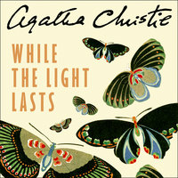 While the Light Lasts - Agatha Christie