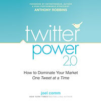 Twitter Power 2.0: How to Dominate Your Market One Tweet at a Time - Joel Comm