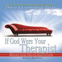 If God Were Your Therapist: How to Love Yourself and Your Life and Never Feel Angry, Anxious or Insecure Again - David J. Lieberman