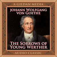 The Sorrows of Young Werther - Johann Wolfgang von Goethe, Johann Wolfgang Goethe