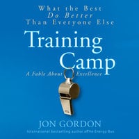 Training Camp: What the Best Do Better Than Everyone Else - Jon Gordon